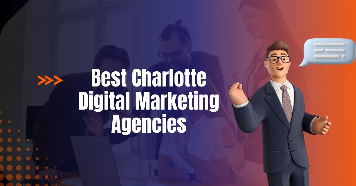 Best Charlotte Digital Marketing Agencies