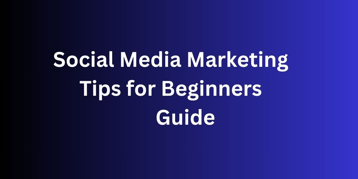 Social Media Marketing Tips for Beginners