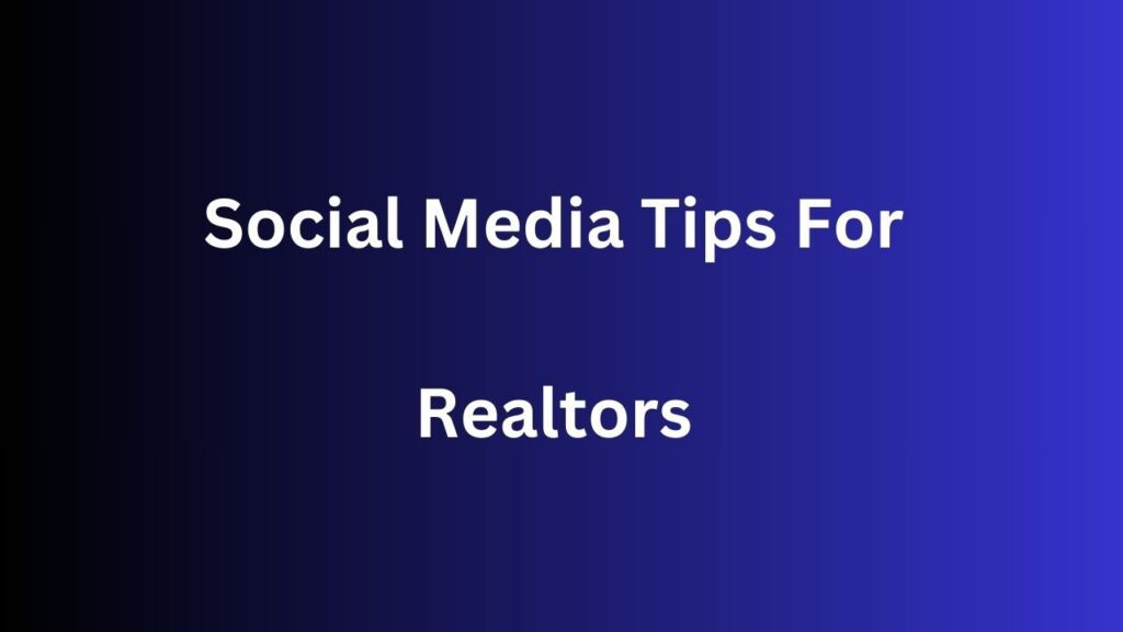 Social Media Tips For Realtors