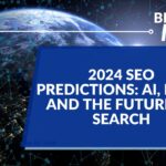 2024 SEO Predictions: AI, E-A-T, and the Future of Search
