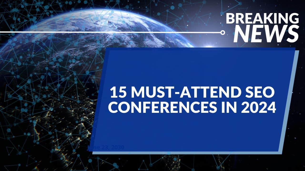15 Must-Attend SEO Conferences in 2024
