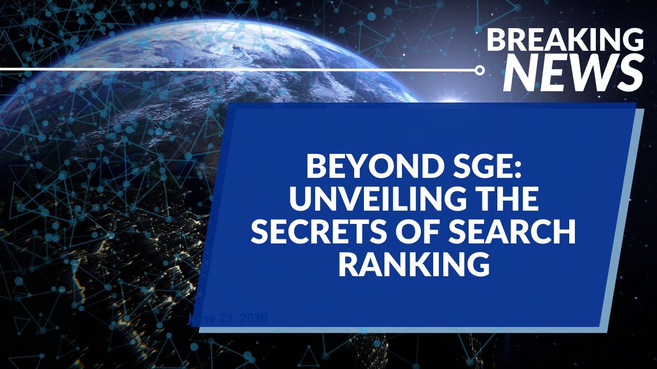 Beyond SGE: Unveiling the Secrets of Search Ranking